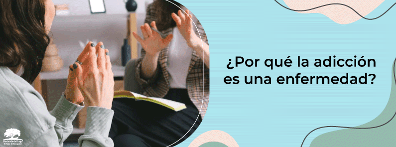 Hacienda del Lago - ¿Por qué la adicción es una enfermedad?
